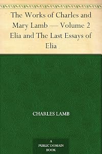 The Works of Charles and Mary Lamb Volume 2 — Elia and The Last Essays of Elia