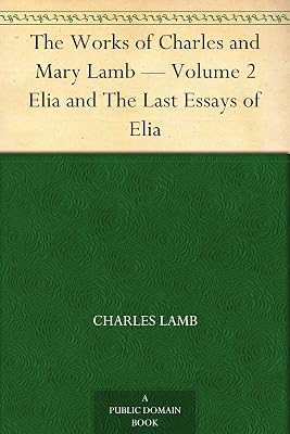 The Works of Charles and Mary Lamb Volume 2 — Elia and The Last Essays of Elia