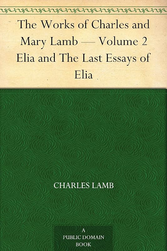 The Works of Charles and Mary Lamb Volume 2 — Elia and The Last Essays of Elia by Charles Lamb