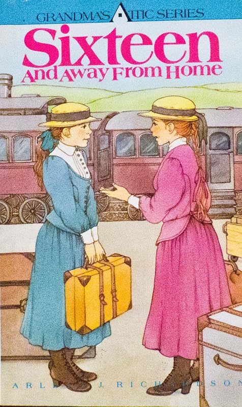 Sixteen and Away from Home (Grandma's Attic Series) by Arleta Richardson