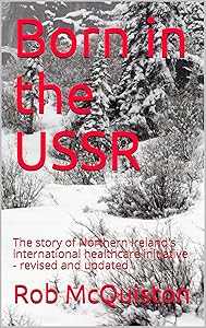 Born in the USSR : The story of Northern Ireland's international healthcare initiative - revised and updated by Rob McQuiston