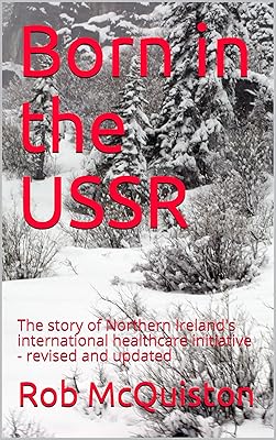 Born in the USSR : The story of Northern Ireland's international healthcare initiative - revised and updated