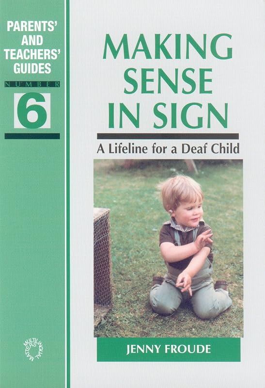 Making Sense in Sign: A Lifeline for a Deaf Child (Parents' and Teachers' Guides Book 6) by Jenny Froude