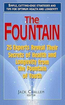 The Fountain: 25 Experts Reveal Their Secrets of Health and Longevity from the Fountain of Youth