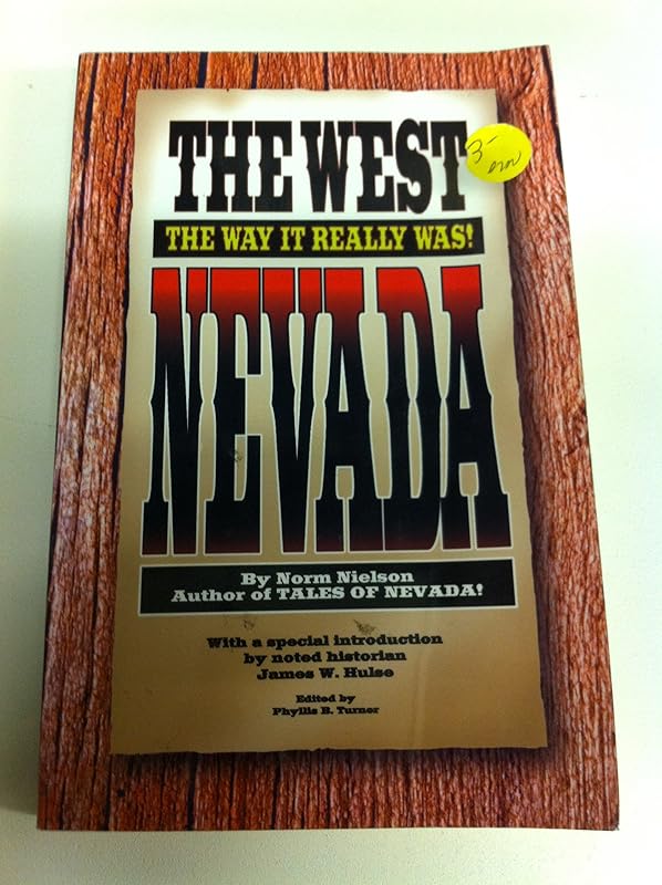 The West: The Way It Really Was! Nevada by Norm Nielson
