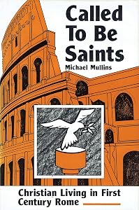 Called to be saints: Christian living in first-century Rome by Michael Mullins