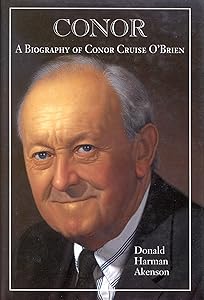 Conor, Volume II: A Biography of Conor Cruise O'Brien: Volume II, Anthology by Donald Akenson