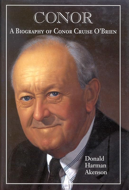 Conor, Volume II: A Biography of Conor Cruise O'Brien: Volume II, Anthology by Donald Akenson