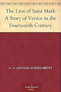 The Lion of Saint Mark A Story of Venice in the Fourteenth Century