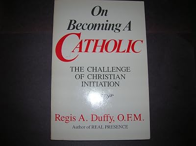 On Becoming a Catholic: The Challenge of Christian Initiation