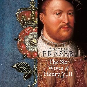 Six Wives of Henry VIII by Antonia Fraser