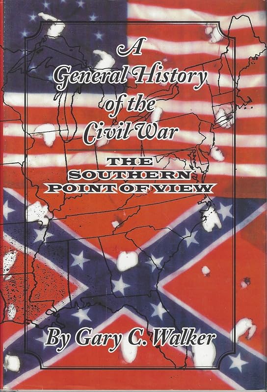 A General History of the Civil War: The Southern Point of View by Gary C. Walker
