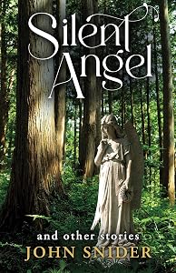 Silent Angel and Other Stories by John Snider