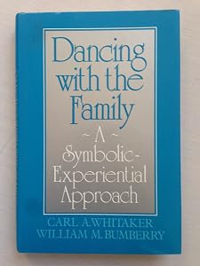 Dancing With The Family: A Symbolic-Experiential Approach by William M. Bumberry