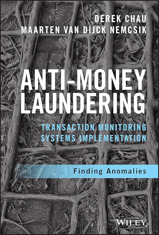 Anti-Money Laundering Transaction Monitoring Systems Implementation: Finding Anomalies (Wiley and SAS Business Series) by Derek Chau