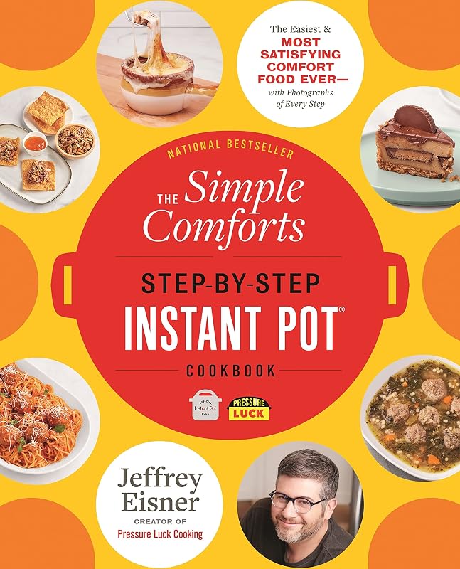 The Simple Comforts Step-by-Step Instant Pot Cookbook: The Easiest and Most Satisfying Comfort Food Ever ― With Photographs of Every Step (Step-by-Step Instant Pot Cookbooks) by Jeffrey Eisner