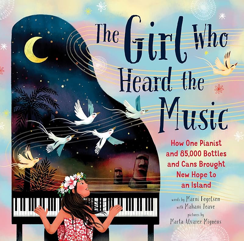 The Girl Who Heard the Music: How One Pianist and 85,000 Bottles and Cans Brought New Hope to an Island by Marni Fogelson
