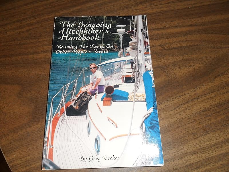 The Seagoing Hitchhiker's Handbook : Roaming the Earth on Other People's Yachts by Greg Becker