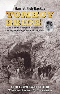 Tomboy Bride, 50th Anniversary Edition: One Woman's Personal Account of Life in Mining Camps of the West by Harriet Fish Backus