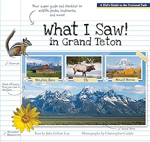 What I Saw in Grand Teton: A Kid's Guide to the National Park by Julie Gillum Lue