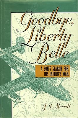Goodbye, Liberty Belle: A Son's Search for His Father's War