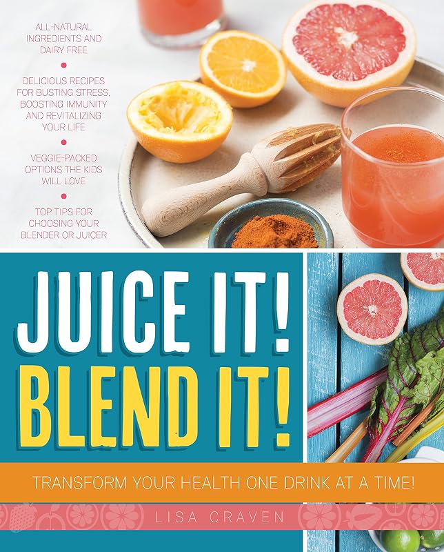 Juice It! Blend It!: Transform Your Health One Drink at a Time! by Lisa Craven