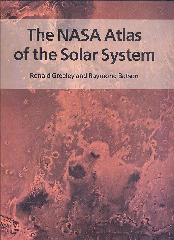 The NASA Atlas of the Solar System by Ronald Greeley