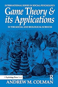 Game Theory and its Applications: In the Social and Biological Sciences (International Series in Social Psychology) by Andrew M. Colman