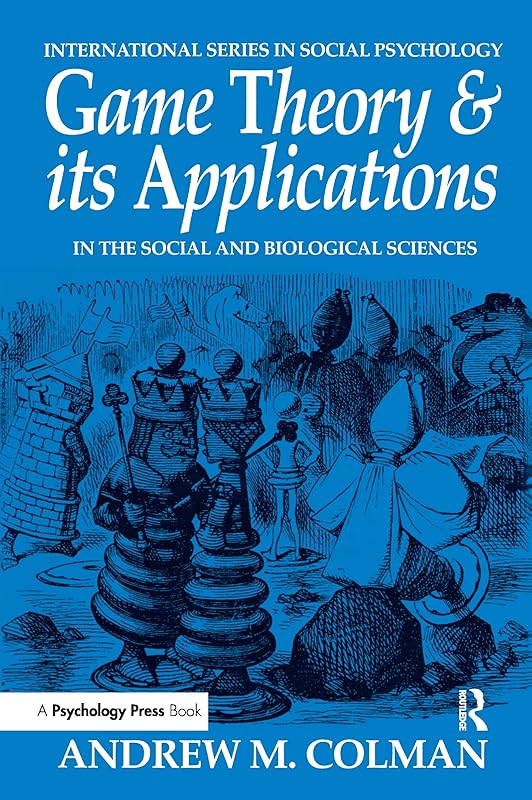 Game Theory and its Applications: In the Social and Biological Sciences (International Series in Social Psychology) by Andrew M. Colman