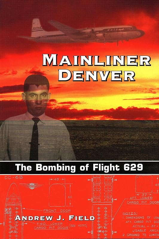 Mainliner Denver: The Bombing of Flight 629 by Andrew J. Field