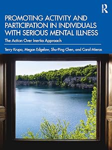 Promoting Activity and Participation in Individuals with Serious Mental Illness by Krupa