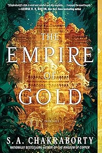 The Empire of Gold: A Novel (The Daevabad Trilogy Book 3) by S. A. Chakraborty