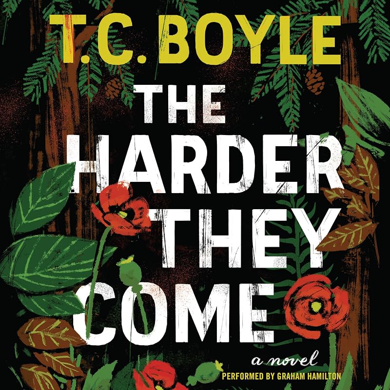 The Harder They Come: A Novel by T. C. Boyle