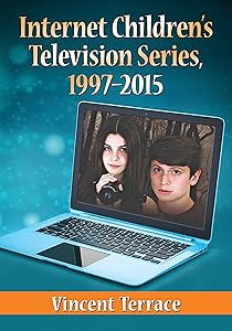 Internet Children's Television Series, 1997-2015 by Vincent Terrace
