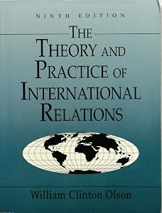 The Theory and Practice of International Relations by William Clinton Olson