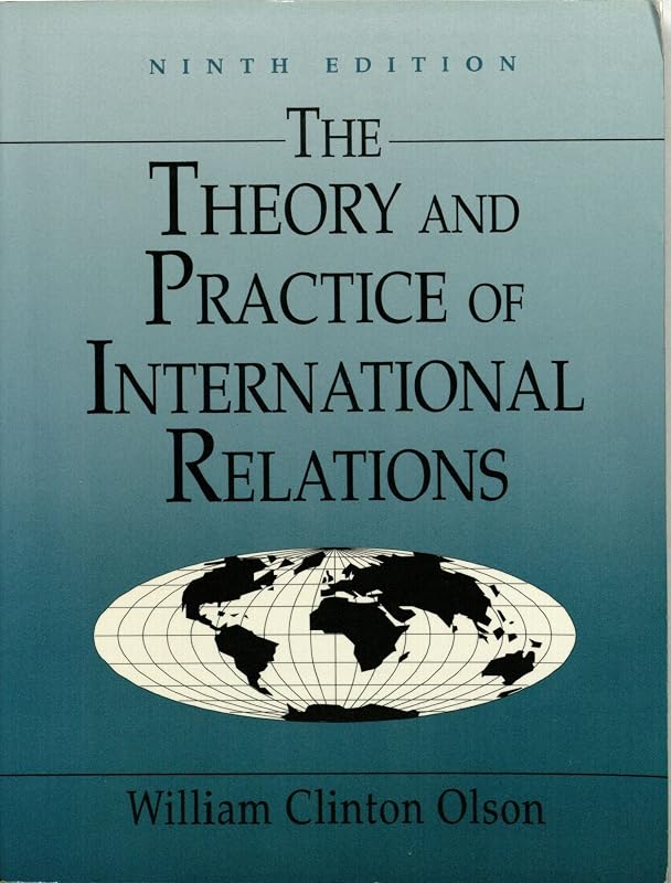 The Theory and Practice of International Relations by William Clinton Olson