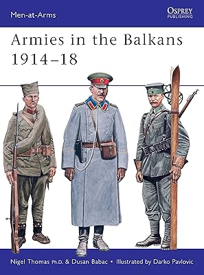 Armies in the Balkans 1914–18 (Men-at-Arms, 356)