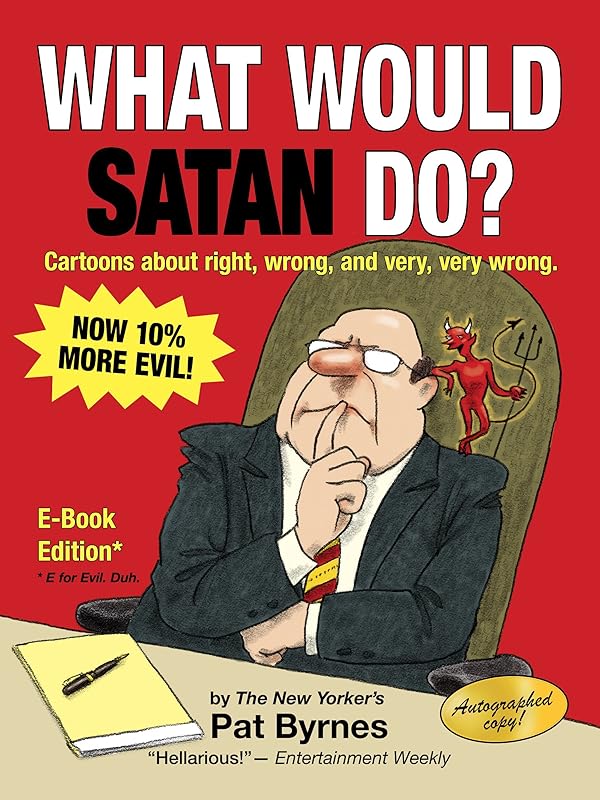 What Would Satan Do?: Cartoons about right, wrong, and very, very wrong by Pat Byrnes