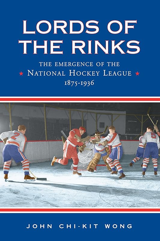 Lords of the Rinks: The Emergence of the National Hockey League, 1875-1936 (Heritage) by John Chi-Kit Wong