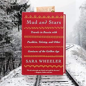 Mud and Stars: Travels in Russia with Pushkin, Tolstoy, and Other Geniuses of the Golden Age