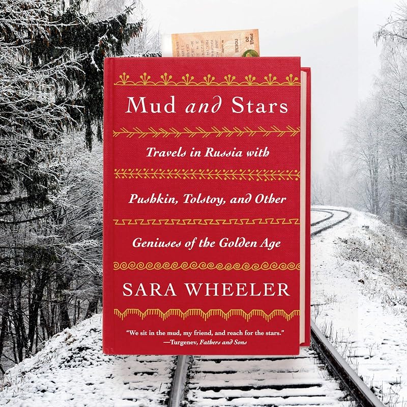 Mud and Stars: Travels in Russia with Pushkin, Tolstoy, and Other Geniuses of the Golden Age by Sara Wheeler