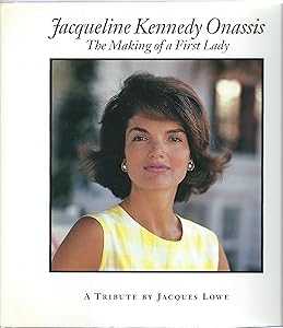 Jacqueline Kennedy Onassis: The Making of a First Lady : A Tribute