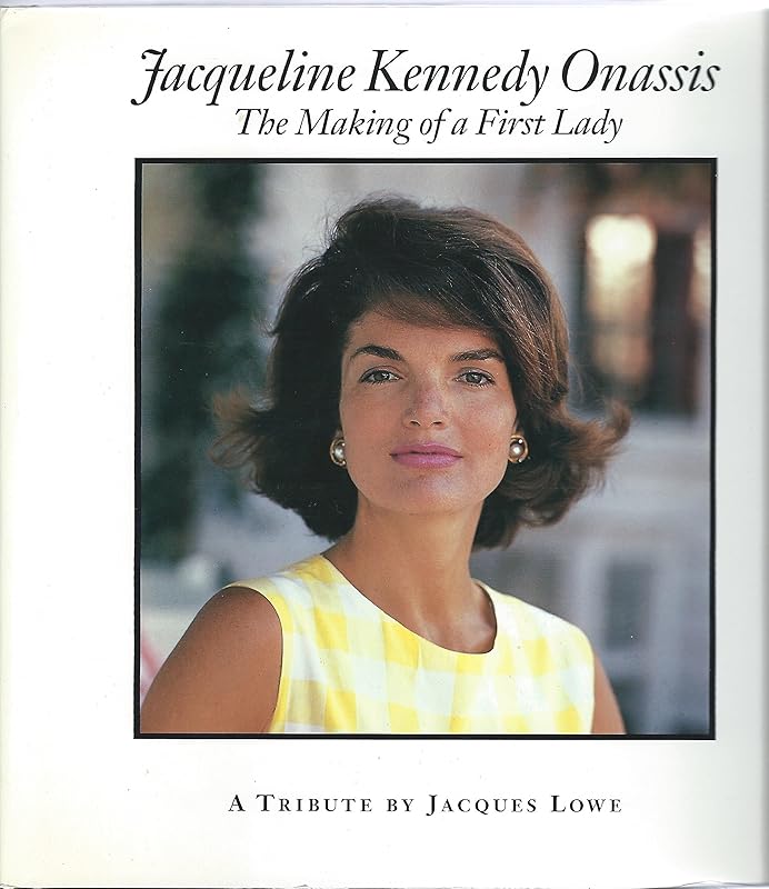 Jacqueline Kennedy Onassis: The Making of a First Lady : A Tribute by Jacques Lowe