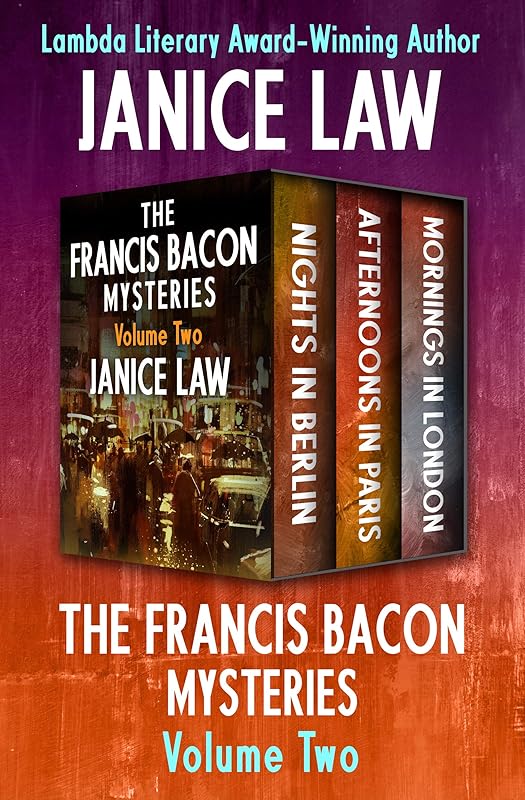 The Francis Bacon Mysteries Volume Two: Nights in Berlin, Afternoons in Paris, and Mornings in London by Janice Law