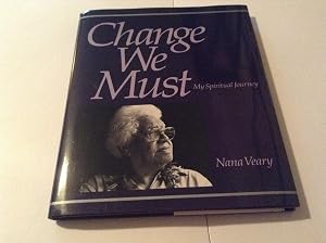 Change We Must : My Spiritual Journey by Nana Veary
