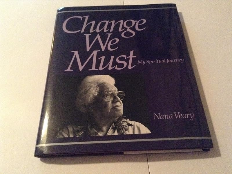 Change We Must : My Spiritual Journey by Nana Veary