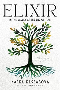 Elixir: In the Valley at the End of Time by Kapka Kassabova