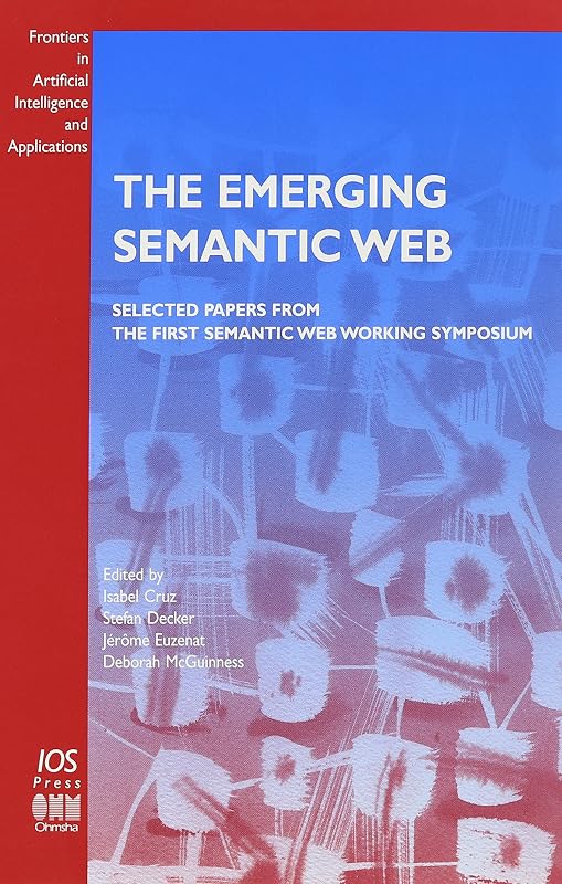 The Emerging Semantic Web (Frontiers in Artificial Intelligence and Applications, 75) by I. F. Cruz