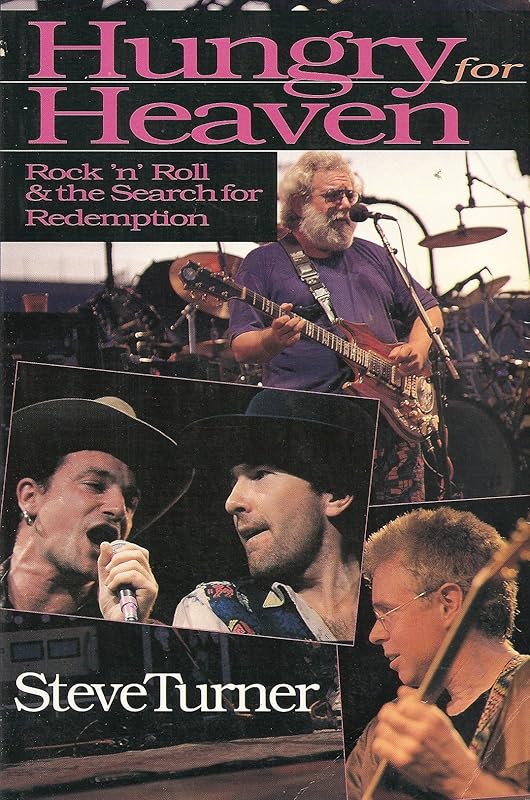 Hungry for Heaven: Rock 'N' Roll & the Search for Redemption by Steve Turner
