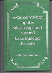 Canoe Voyage Up the Mississippi and Around Lake Superior in 1846